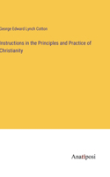 Instructions in the Principles and Practice of Christianity
