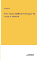 Hymns Ancient and Modern for the Use in the Services of the Church