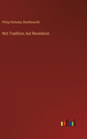Not Tradition, but Revelation
