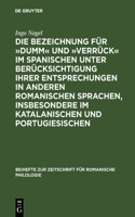 Die Bezeichnung Für »Dumm« Und »Verrück« Im Spanischen Unter Berücksichtigung Ihrer Entsprechungen in Anderen Romanischen Sprachen, Insbesondere Im Katalanischen Und Portugiesischen