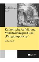 Katholische Aufklaerung, Volksfroemmigkeit Und Religionspolicey