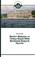 Meclis-i Mebusan ve Türkiye Büyük Millet Meclisinde Bol&#351;evik Devrimi