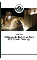 Balkanlarda Türkçe ve Türk Kültürünün Geleceği