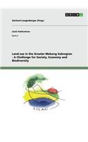 Land use in the Greater Mekong Subregion - A Challenge for Society, Economy and Biodiversity: (English)