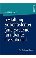 Gestaltung Zielkonsistenter Anreizsysteme Für Riskante Investitionen