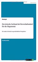 Attische Seebund als Herrschaftsmittel für die Hegemonie: Der antike Seebund aus geschichtlicher Perspektive