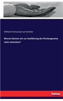 Warum können wir zur Ausführung der Kirchengesetze nicht mitwirken?