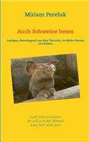 Auch Schweine beten: Lustiges, überwiegend aus dem Tierreich, im Haiku-Format mit Bildern