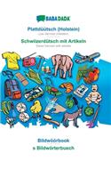 BABADADA, Plattdüütsch (Holstein) - Schwiizerdütsch mit Artikeln, Bildwöörbook - s Bildwörterbuech: Low German (Holstein) - Swiss German with articles, visual dictionary