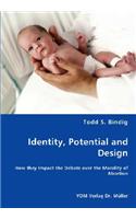 Identity, Potential and Design - How they Impact the Debate over the Morality of Abortion