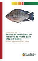 Avaliação nutricional de resíduos de frutas para tilápia do Nilo