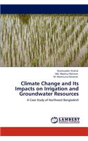 Climate Change and Its Impacts on Irrigation and Groundwater Resources