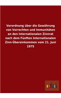 Verordnung Uber Die Gewahrung Von Vorrechten Und Immunitaten an Den Internationalen Zinnrat Nach Dem Funften Internationalen Zinn-Ubereinkommen Vom 21