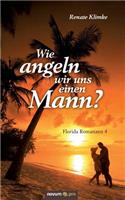 Wie angeln wir uns einen Mann?: Florida Romanzen 4(German)