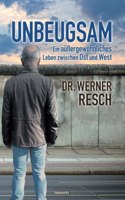 Unbeugsam - ein außergewöhnliches Leben zwischen Ost und West