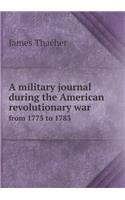 A Military Journal During the American Revolutionary War from 1775 to 1783