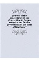 Journal of the proceedings of the Convention to form a constitution for the government of the state of New Jersey