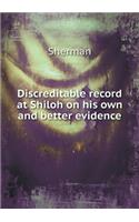 Discreditable Record at Shiloh on His Own and Better Evidence