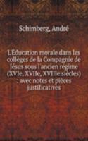 L'Education morale dans les colleges de la Compagnie de Jesus sous l'ancien regime (XVIe, XVIIe, XVIIIe siecles)