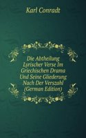 Die Abtheilung Lyrischer Verse Im Griechischen Drama Und Seine Gliederung Nach Der Verszahl (German Edition)