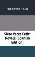 Siete Veces Feliz: Novela (Spanish Edition)