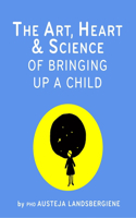 Art, Heart and Science of Bringing Up a Child