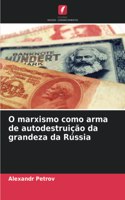O marxismo como arma de autodestruição da grandeza da Rússia