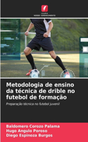 Metodologia de ensino da técnica de drible no futebol de formação
