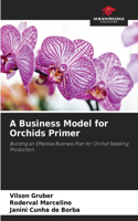 Business Model for Orchids Primer