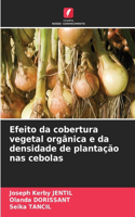 Efeito da cobertura vegetal orgânica e da densidade de plantação nas cebolas