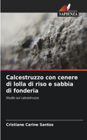 Calcestruzzo con cenere di lolla di riso e sabbia di fonderia