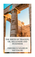 Birth of Tragedy; or, Hellenism and Pessimism
