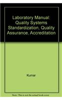 Laboratory Manual: Quality Systems, Quality Assurance, Standardization, Accreditation, Quality Management: Quality Systems Standardization, Quality Assurance Accreditation, Quality Management
