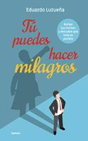 Tu puedes hacer milagros: ROMPE TUS LIMITES Y DESCUBRE QUE TODO ES POSIBLE