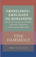 Fædrelandskærlighed og borgerdyd. Patriotisk diskurs og militære reformer i Danmark i sidste del af 1700-tallet
