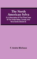 North American Sylva; Or, A Description Of The Forest Trees Of The United States, Canada, And Nova Scotia (Volume Ii)