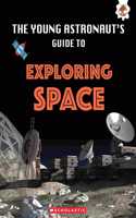 Young Astronauts Guide To The Universe: Exploring Space