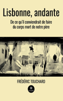 Lisbonne, andante: De ce qu'il conviendrait de faire du corps mort de notre père