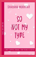 So Not My Type: A Sweet Surprise Romance: From Friends to Forever(So Romantic)