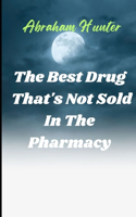 Best Drug That's Not Sold in the Pharmacy
