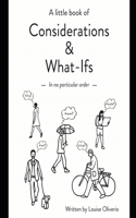 A little book of Considerations & What-Ifs