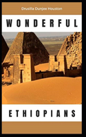 Wonderful Ethiopians of the Ancient Cushite Empire by Drusilla Dunjee Houston illustrated edition