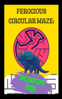 Ferocious Circular Maze - Triceratops Mode