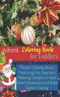 Advent Coloring for Toddlers: Winter Coloring Books Featuring Fun, Easy and Relaxing Designs for Kids Aged 3-5, 6-8, Over 5 Years Old Simple Alcohol Based Markers for Stress Reli