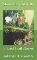 Blazed Trail Stories: And Stories of the Wild Life