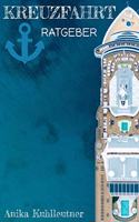 Kreuzfahrt Ratgeber: inkl. Urlaubs Checkliste - Damit Ihre Kreuzfahrt ein voller Erfolg wird. Das Kreuzfahrt Buch für die perfekte Reise mit dem Kreuzfahrtschiff.