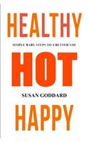 Healthy Hot Happy: Simple Baby Steps to a Better You