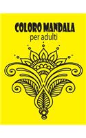 Coloro mandala per adulti: Libri da colorare antistress Mandala per adulti, adolescenti e famiglie, junior, mandala fantastici e meravigliosi