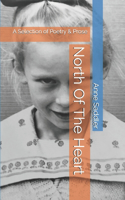 North Of The Heart: A Selection of Poetry & Prose