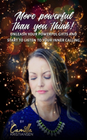More powerful than you think!: Unleash your powerful gifts and start to listen to your inner calling